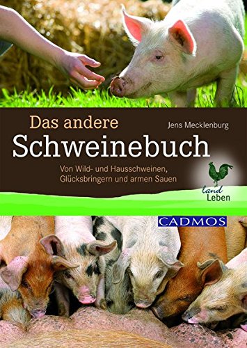 Das andere Schweinebuch: Von Wild- und Hausschweinen, Glücksbringern und armen Sauen (LandLeben)