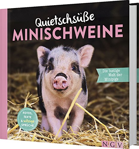Quietschsüße Minischweine: Die lustige Welt der Mini-Pigs im einzigartigen Fan-Buch